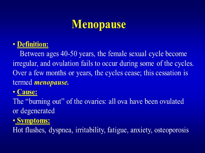 Menopause  Definition:     Between ages 40-50 years, the female sexual